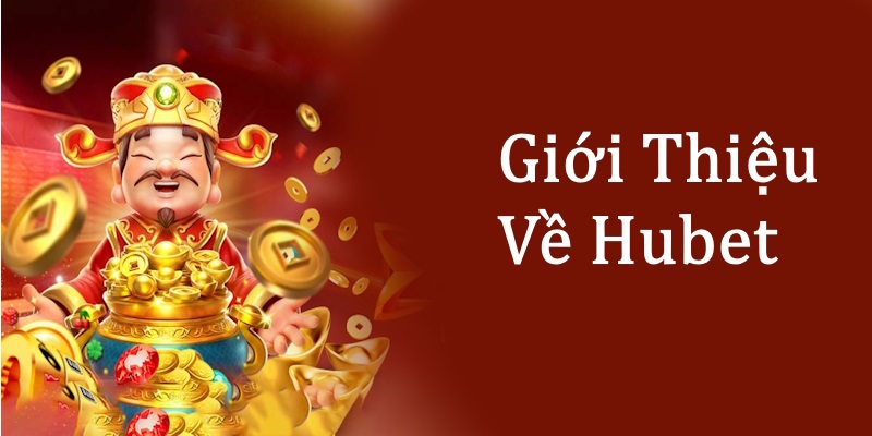 Giới thiệu Hubet - Thiên đường giải trí và kiếm tiền cực sung
