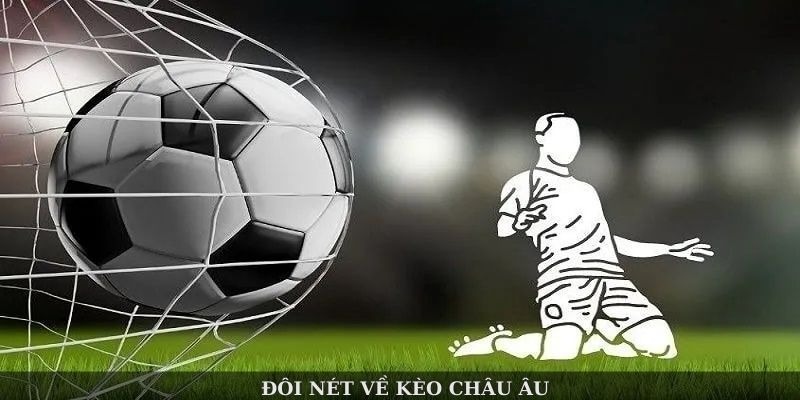 Khái quát về hình thức cược kèo Châu Âu phổ biến 2025