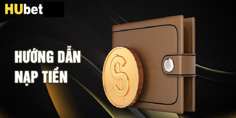 Nạp tiền Hubet bằng ngân hàng được khách hàng ưa chuộng