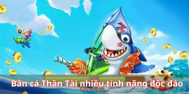 Săn cá Thần Tài với nhiều tính năng độc đáo