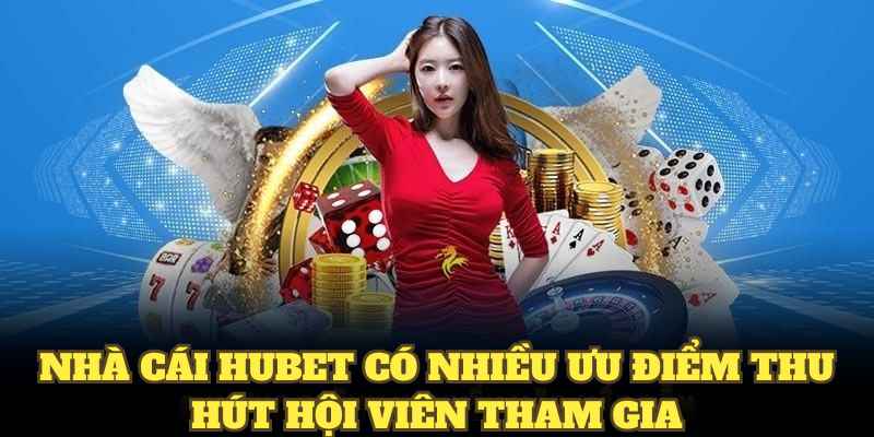 Thương hiệu HUBET có vô vàn ưu điểm mạnh thu hút hội viên