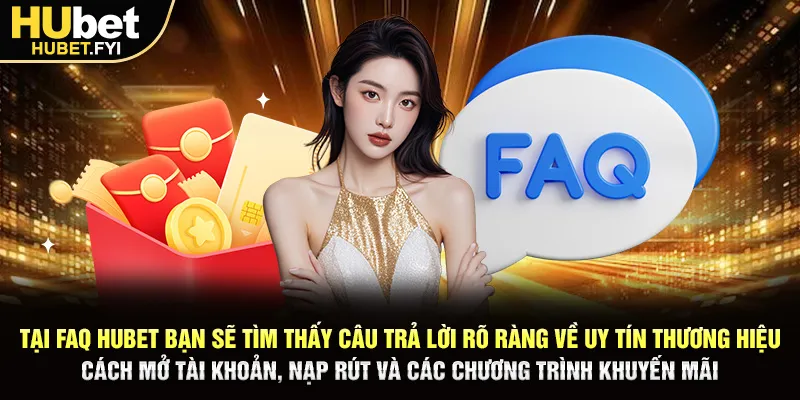 Tại FAQ Hubet bạn sẽ tìm thấy câu trả lời rõ ràng về uy tín thương hiệu, cách mở tài khoản, nạp rút và các chương trình khuyến mãi